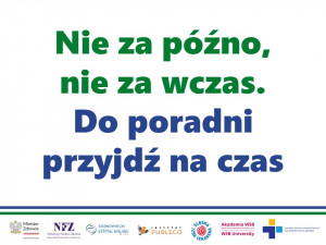 Kampania edukacyjna &quot;Nie za późno, nie za wczas. Do poradni przyjdź na czas&quot;