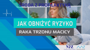 Rak endometrium - Środa z Profilaktyką