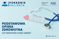 Poradnik Pacjenta: Podstawowa opieka zdrowotna – czy wszystko o niej wiesz?