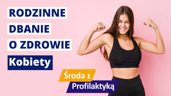 Rodzinne dbanie o zdrowie - Kobiety - Środa z Profilaktyką