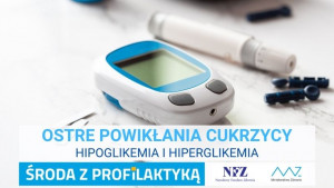 „Środa z profilaktyką” – Ostre powikłania cukrzycy