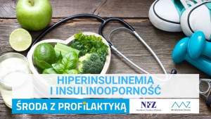 „Środa z Profilaktyką” – Hiperinsulinemia i insulinooporność