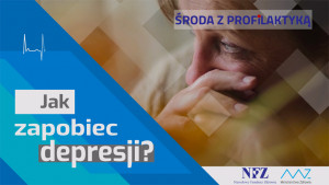 Jak zapobiec depresji - Środa z Profilaktyką