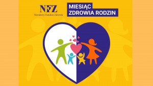 Miesiąc Zdrowia Rodziny z NFZ: Zadbaj o zdrowie swoje i bliskich!